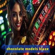 chocolate models blaze